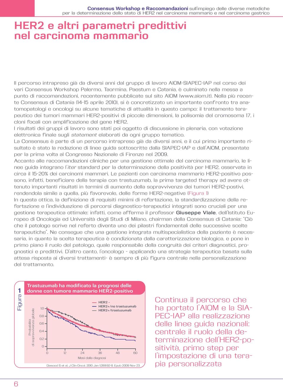 Nella più recente Consensus di Catania (14-15 aprile 21), si è concretizzato un importante confronto tra anatomopatologi e oncologi su alcune tematiche di attualità in questo campo: il trattamento