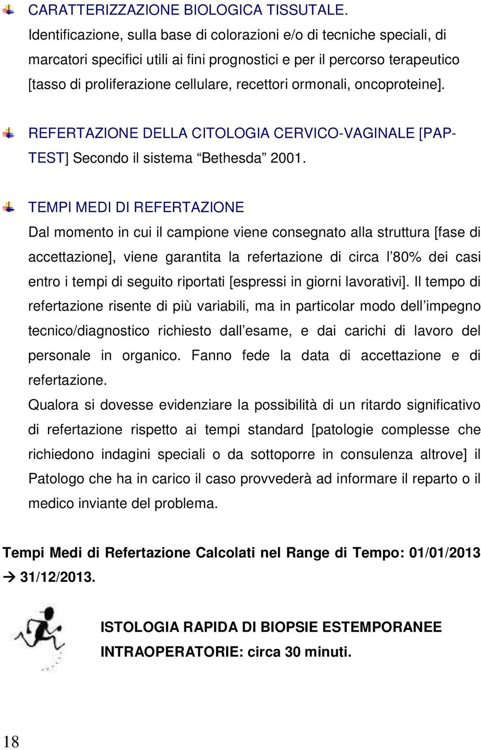 ormonali, oncoproteine]. REFERTAZIONE DELLA CITOLOGIA CERVICO-VAGINALE [PAP- TEST] Secondo il sistema Bethesda 2001.