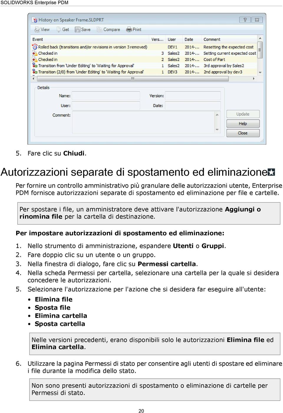 spostamento ed eliminazione per file e cartelle. Per spostare i file, un amministratore deve attivare l'autorizzazione Aggiungi o rinomina file per la cartella di destinazione.