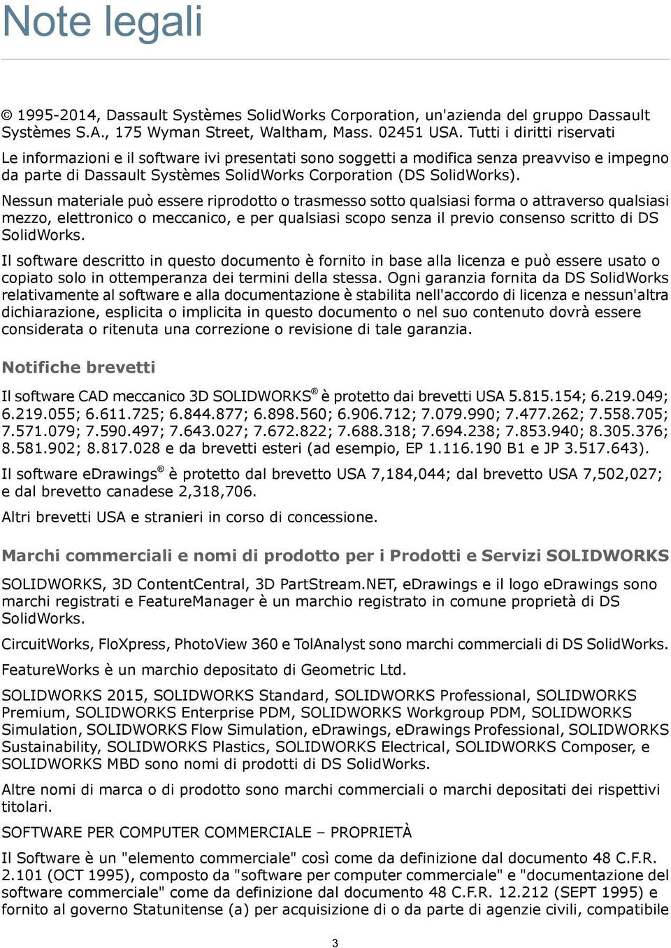 Nessun materiale può essere riprodotto o trasmesso sotto qualsiasi forma o attraverso qualsiasi mezzo, elettronico o meccanico, e per qualsiasi scopo senza il previo consenso scritto di DS SolidWorks.