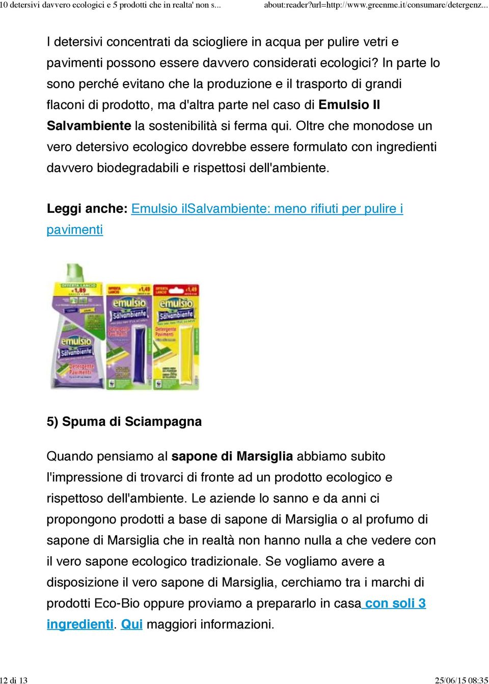 Oltre che monodose un vero detersivo ecologico dovrebbe essere formulato con ingredienti davvero biodegradabili e rispettosi dell'ambiente.