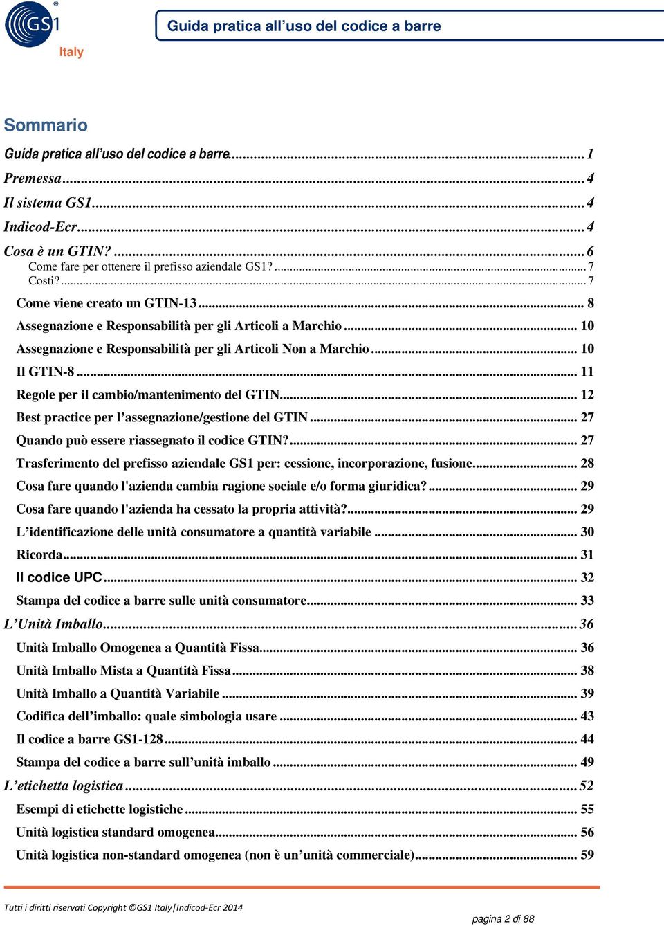 .. 11 Regole per il cambio/mantenimento del GTIN... 12 Best practice per l assegnazione/gestione del GTIN... 27 Quando può essere riassegnato il codice GTIN?