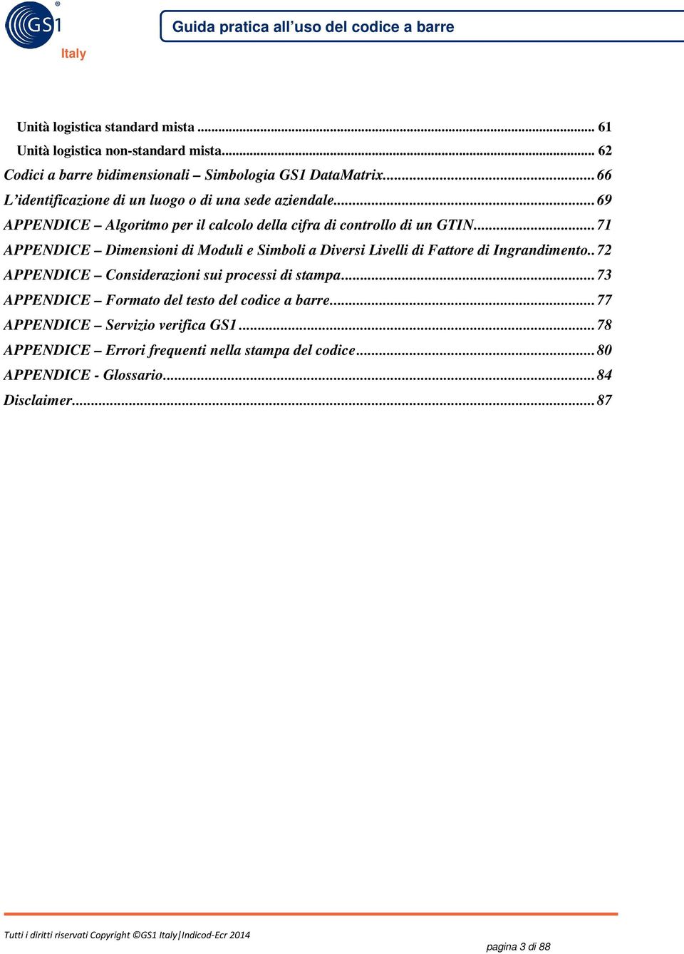 .. 71 APPENDICE Dimensioni di Moduli e Simboli a Diversi Livelli di Fattore di Ingrandimento.. 72 APPENDICE Considerazioni sui processi di stampa.