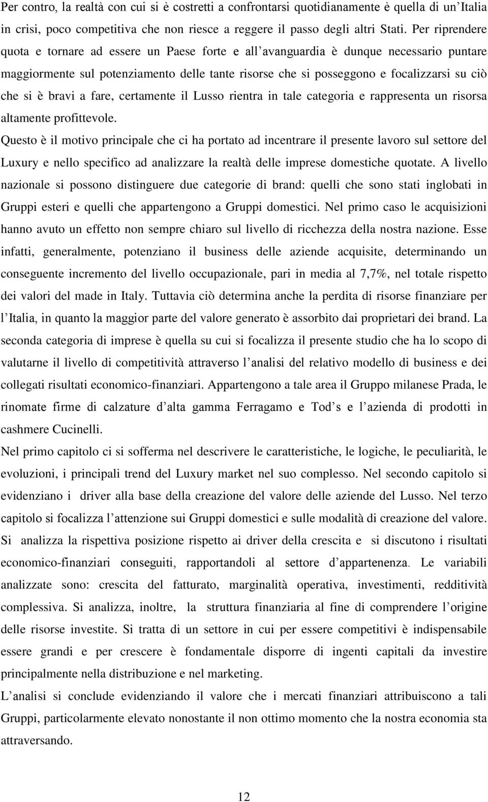 è bravi a fare, certamente il Lusso rientra in tale categoria e rappresenta un risorsa altamente profittevole.