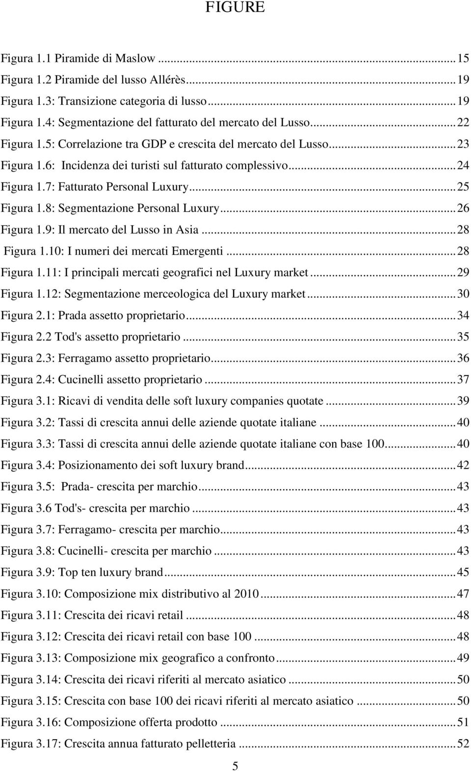 8: Segmentazione Personal Luxury... 26 Figura 1.9: Il mercato del Lusso in Asia... 28 Figura 1.10: I numeri dei mercati Emergenti... 28 Figura 1.11: I principali mercati geografici nel Luxury market.