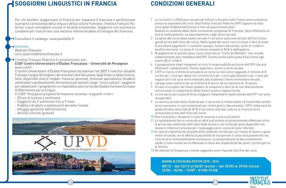 Consultare il catalogo: www.qualitefle.fr referente: Baptiste Chauveau L Institut français Palermo è convenzionato con: CUEF Centre Universitaire d Études Françaises - Université de Perpignan www.