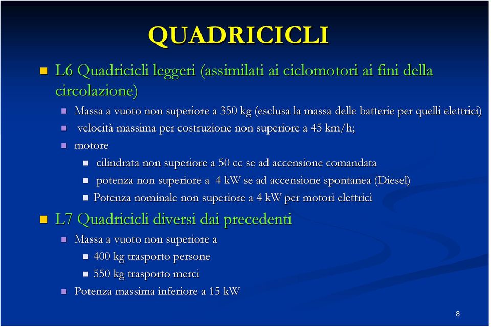 accensione comandata potenza non superiore a 4 kw se ad accensione spontanea (Diesel) Potenza nominale non superiore a 4 kw per motori elettrici