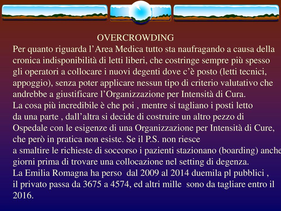 La cosa più incredibile è che poi, mentre si tagliano i posti letto da una parte, dall altra si decide di costruire un altro pezzo di Ospedale con le esigenze di una Organizzazione per Intensità di