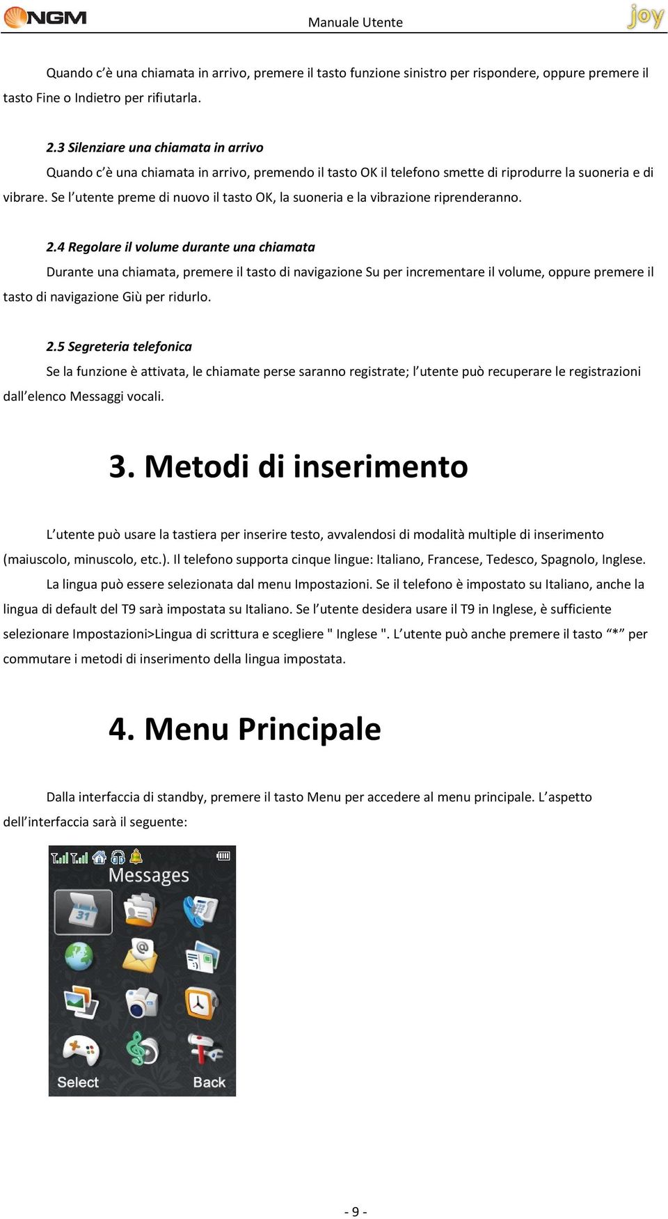 Se l utente preme di nuovo il tasto OK, la suoneria e la vibrazione riprenderanno. 2.