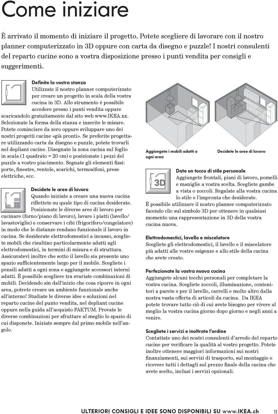 Definite la vostra stanza Utilizzate il nostro planner computerizzato per creare un progetto in scala della vostra cucina in 3D.