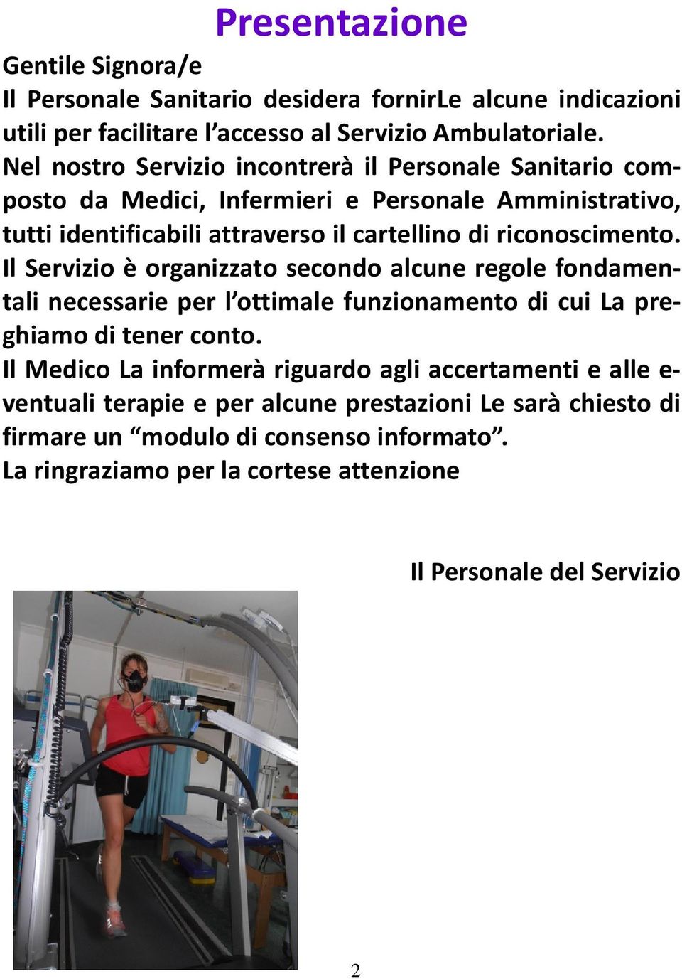 riconoscimento. Il Servizio è organizzato secondo alcune regole fondamentali necessarie per l ottimale funzionamento di cui La preghiamo di tener conto.