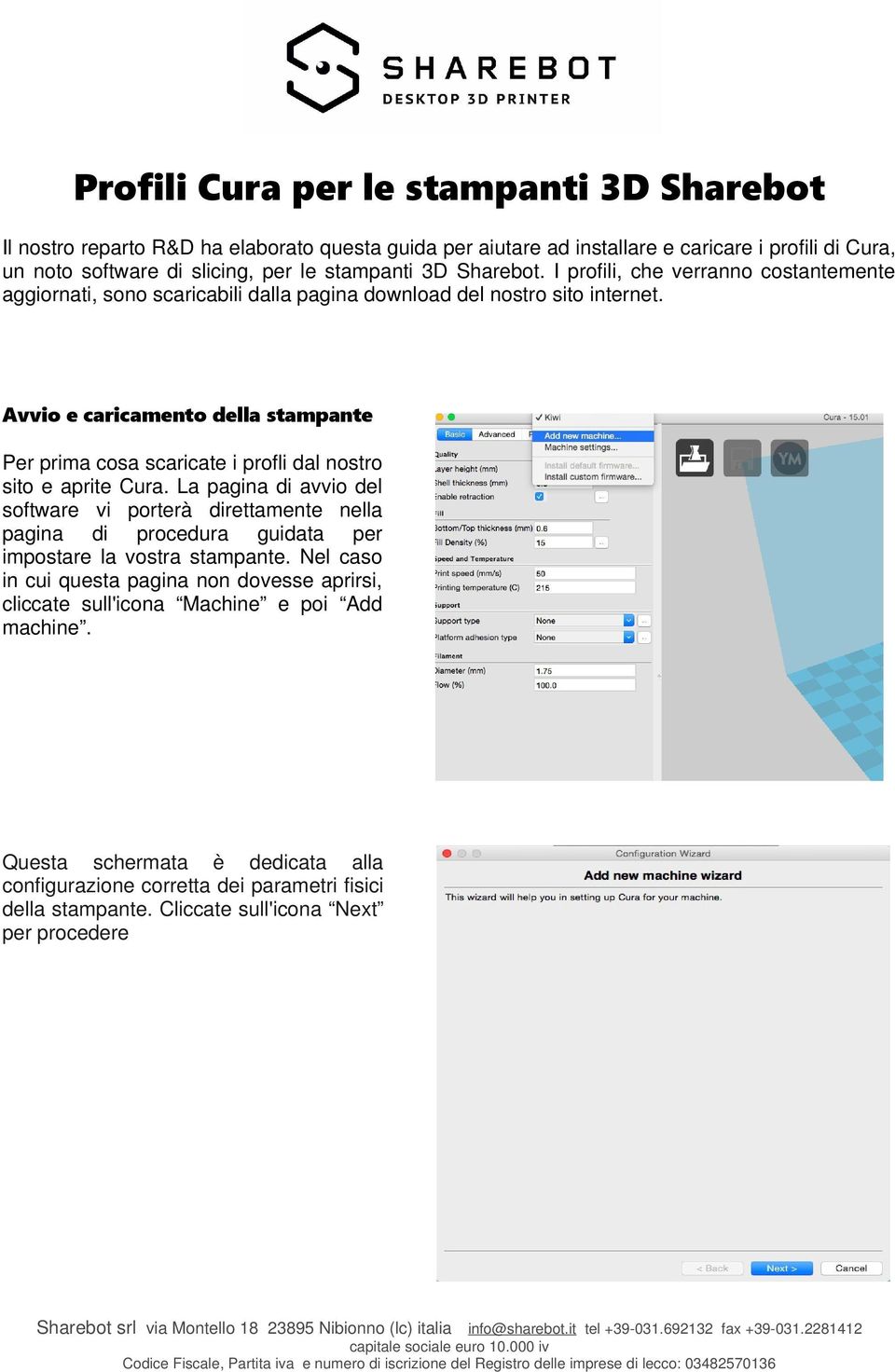 Avvio e caricamento della stampante Per prima cosa scaricate i profli dal nostro sito e aprite Cura.