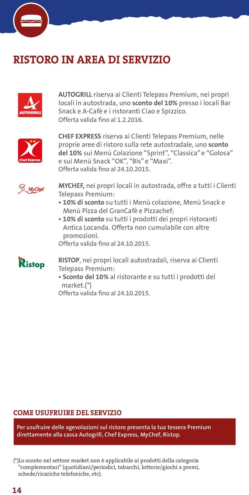 CHEF EXPRESS riserva ai Clienti Telepass Premium, nelle proprie aree di ristoro sulla rete autostradale, uno sconto del 10% sui Menù Colazione Sprint, Classica e Golosa e sui Menù Snack OK, Bis e