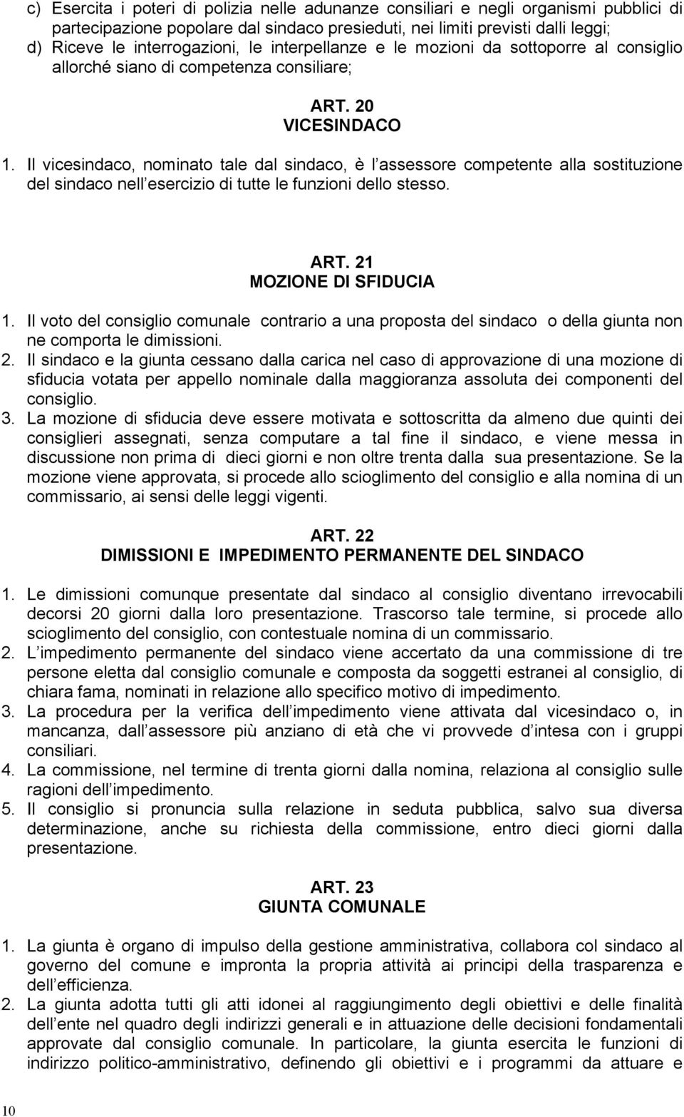 Il vicesindaco, nominato tale dal sindaco, è l assessore competente alla sostituzione del sindaco nell esercizio di tutte le funzioni dello stesso. ART. 21 MOZIONE DI SFIDUCIA 1.