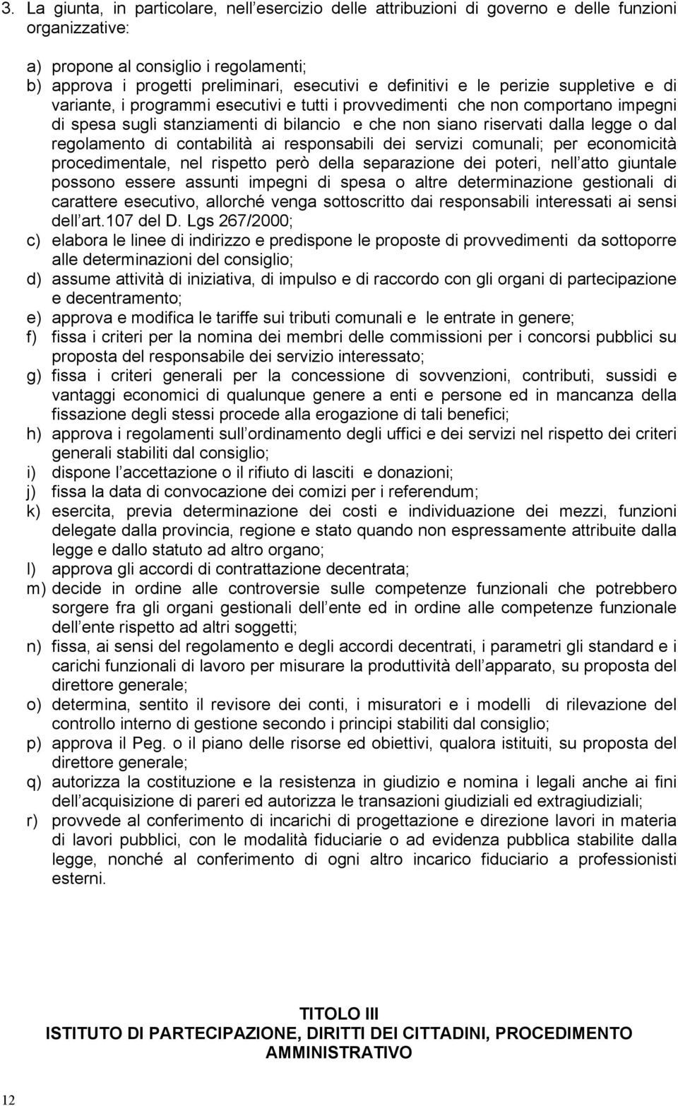 legge o dal regolamento di contabilità ai responsabili dei servizi comunali; per economicità procedimentale, nel rispetto però della separazione dei poteri, nell atto giuntale possono essere assunti