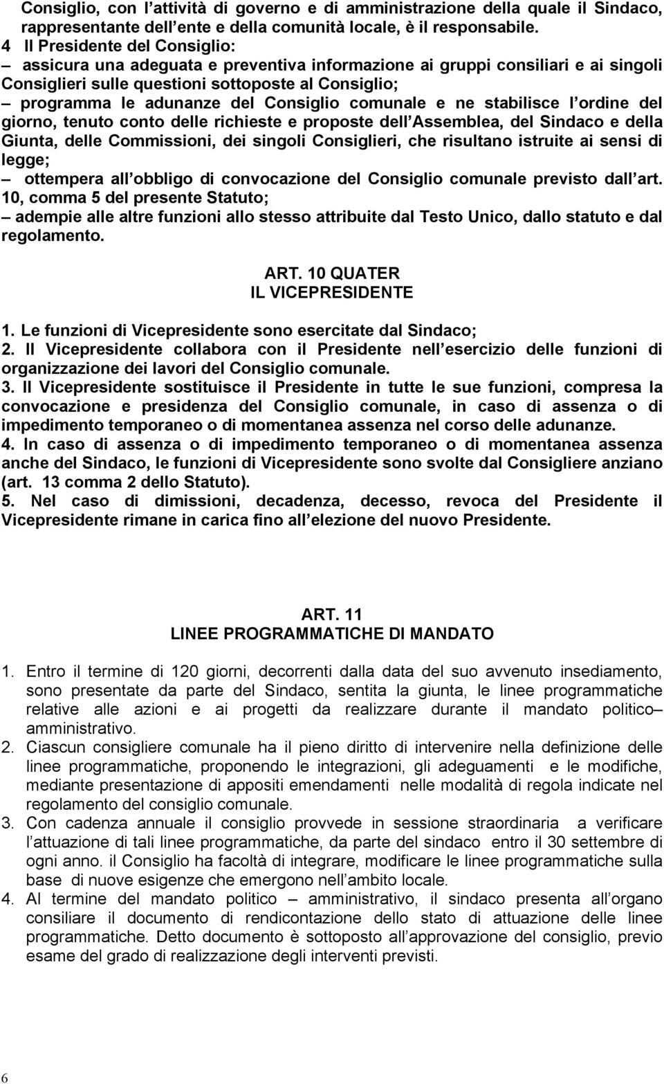 Consiglio comunale e ne stabilisce l ordine del giorno, tenuto conto delle richieste e proposte dell Assemblea, del Sindaco e della Giunta, delle Commissioni, dei singoli Consiglieri, che risultano