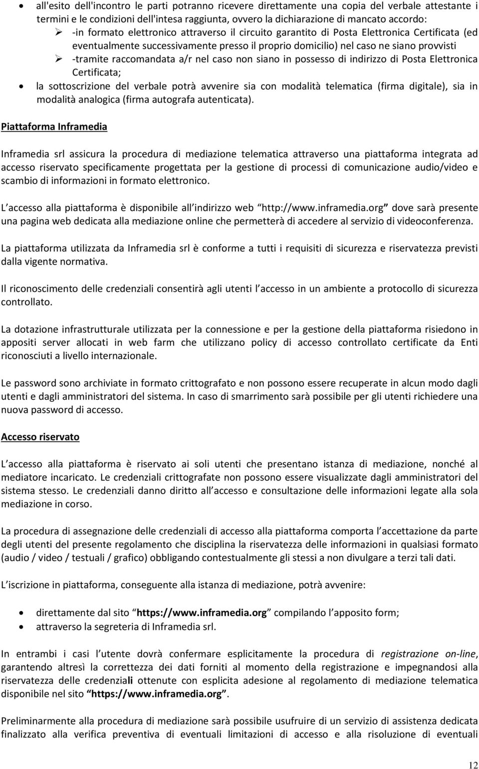 a/r nel caso non siano in possesso di indirizzo di Posta Elettronica Certificata; la sottoscrizione del verbale potrà avvenire sia con modalità telematica (firma digitale), sia in modalità analogica