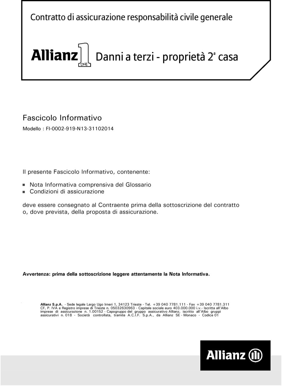 assicurazione. Avvertenza: prima della sottoscrizione leggere attentamente la Nota Informativa. Allianz S.p.A. - Sede legale Largo Ugo Irneri 1, 34123 Trieste - Tel.