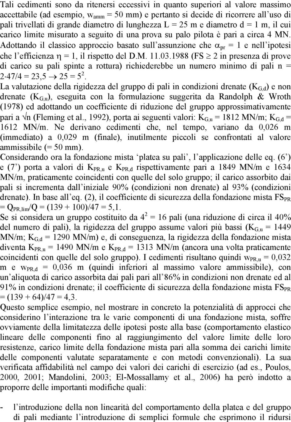 Adottando il classico approccio basato sull assunzione che α pr = 1 e nell ipotesi che l efficienza η = 1, il rispetto del D.M. 11.03.