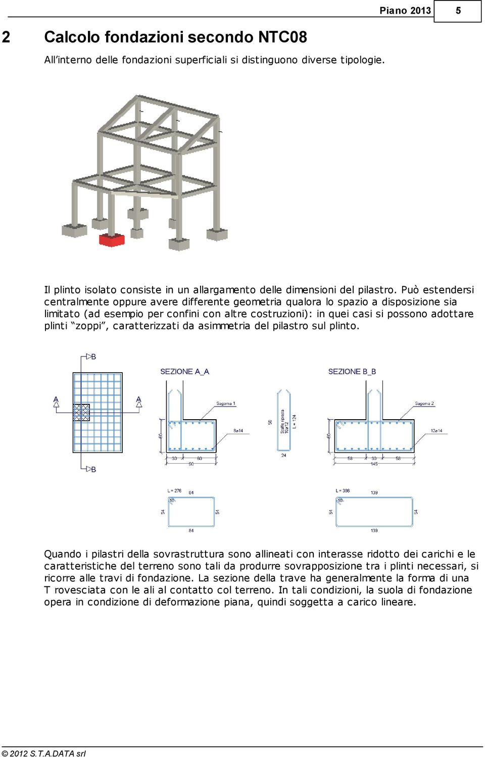 zoppi, caratterizzati da asimmetria del pilastro sul plinto.