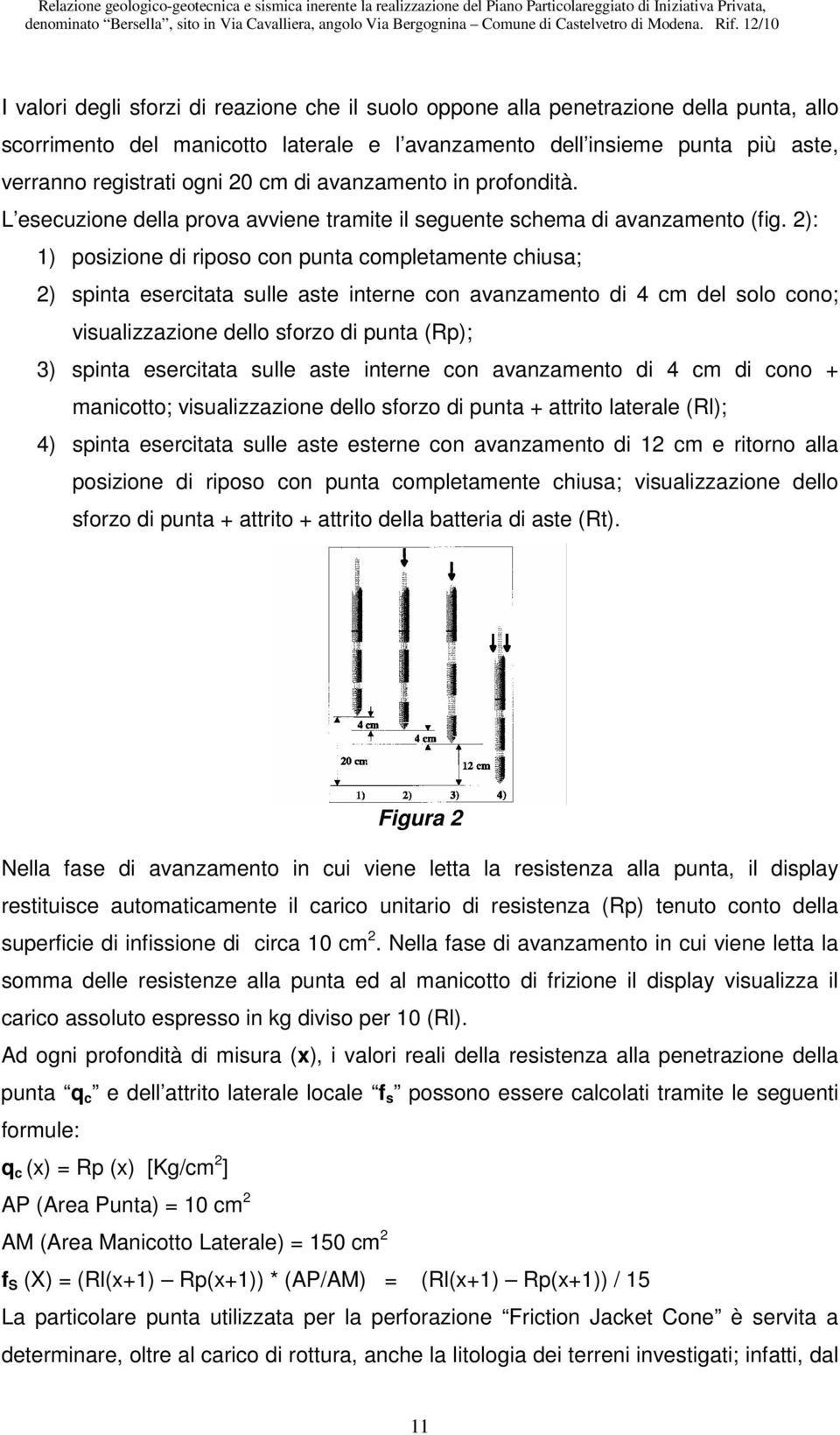 2): 1) posizione di riposo con punta completamente chiusa; 2) spinta esercitata sulle aste interne con avanzamento di 4 cm del solo cono; visualizzazione dello sforzo di punta (Rp); 3) spinta