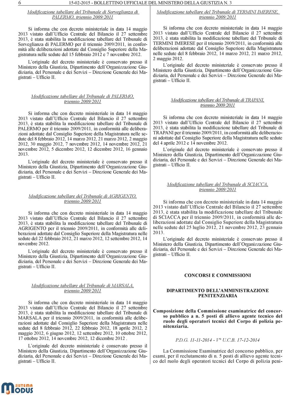 settembre 2013, è stata stabilita la modificazione tabellare del Tribunale di Sorveglianza di PALERMO per il triennio 2009/2011, in conformità alle deliberazioni adottate dal Consiglio Superiore