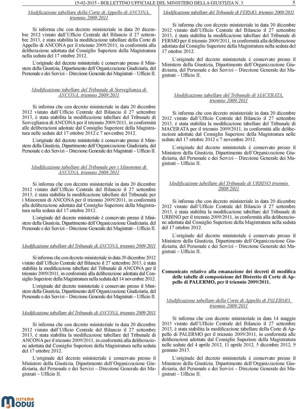 settembre 2013, è stata stabilita la modificazione tabellare della Corte di Appello di ANCONA per il triennio 2009/2011, in conformità alla deliberazione adottata dal Consiglio Superiore della