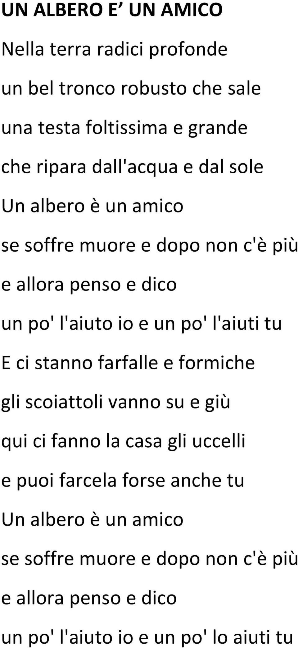 po' l'aiuti tu E ci stanno farfalle e formiche gli scoiattoli vanno su e giù qui ci fanno la casa gli uccelli e puoi farcela