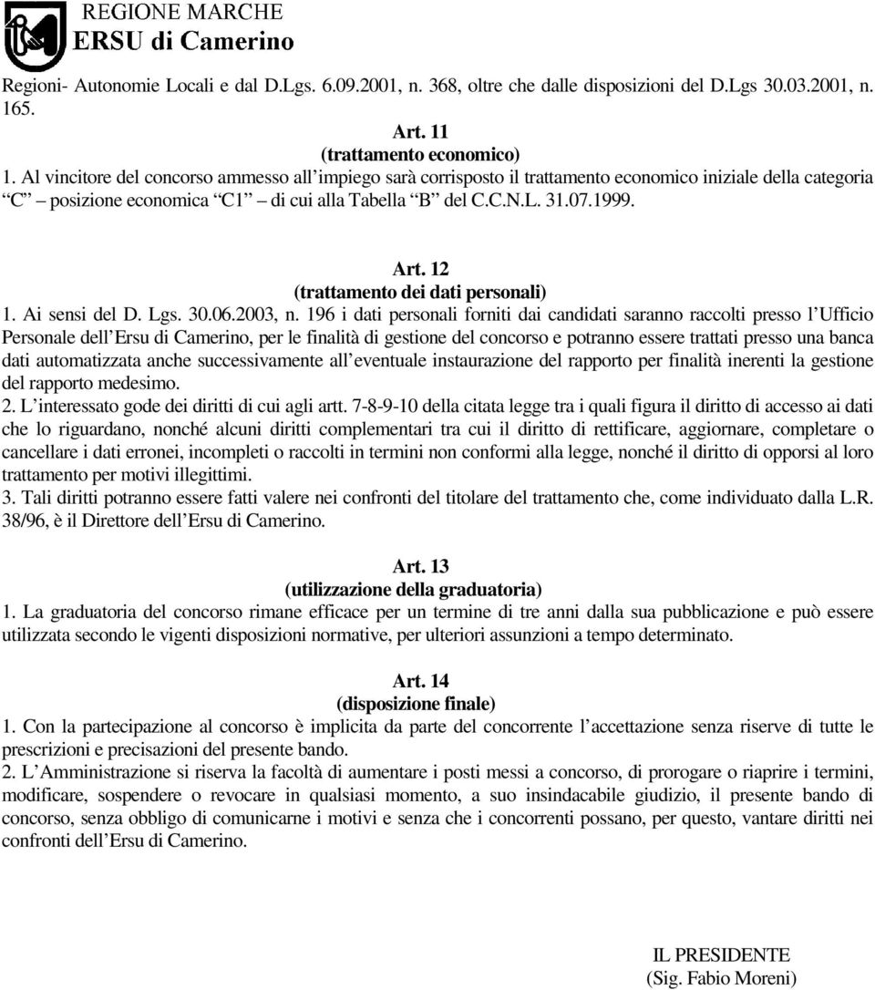 12 (trattamento dei dati personali) 1. Ai sensi del D. Lgs. 30.06.2003, n.