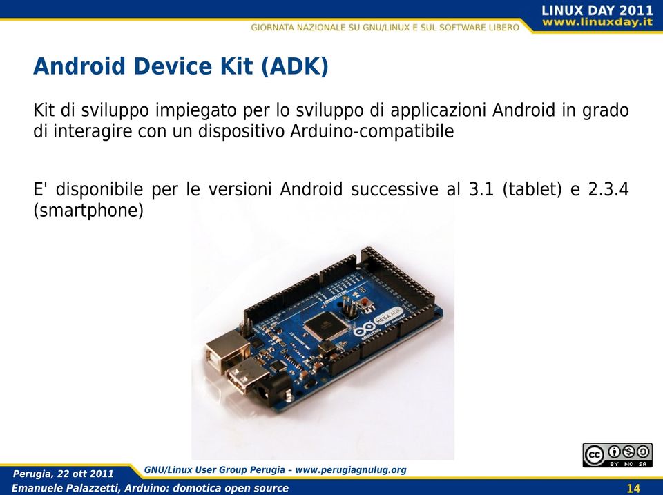 un dispositivo Arduino-compatibile E' disponibile per le