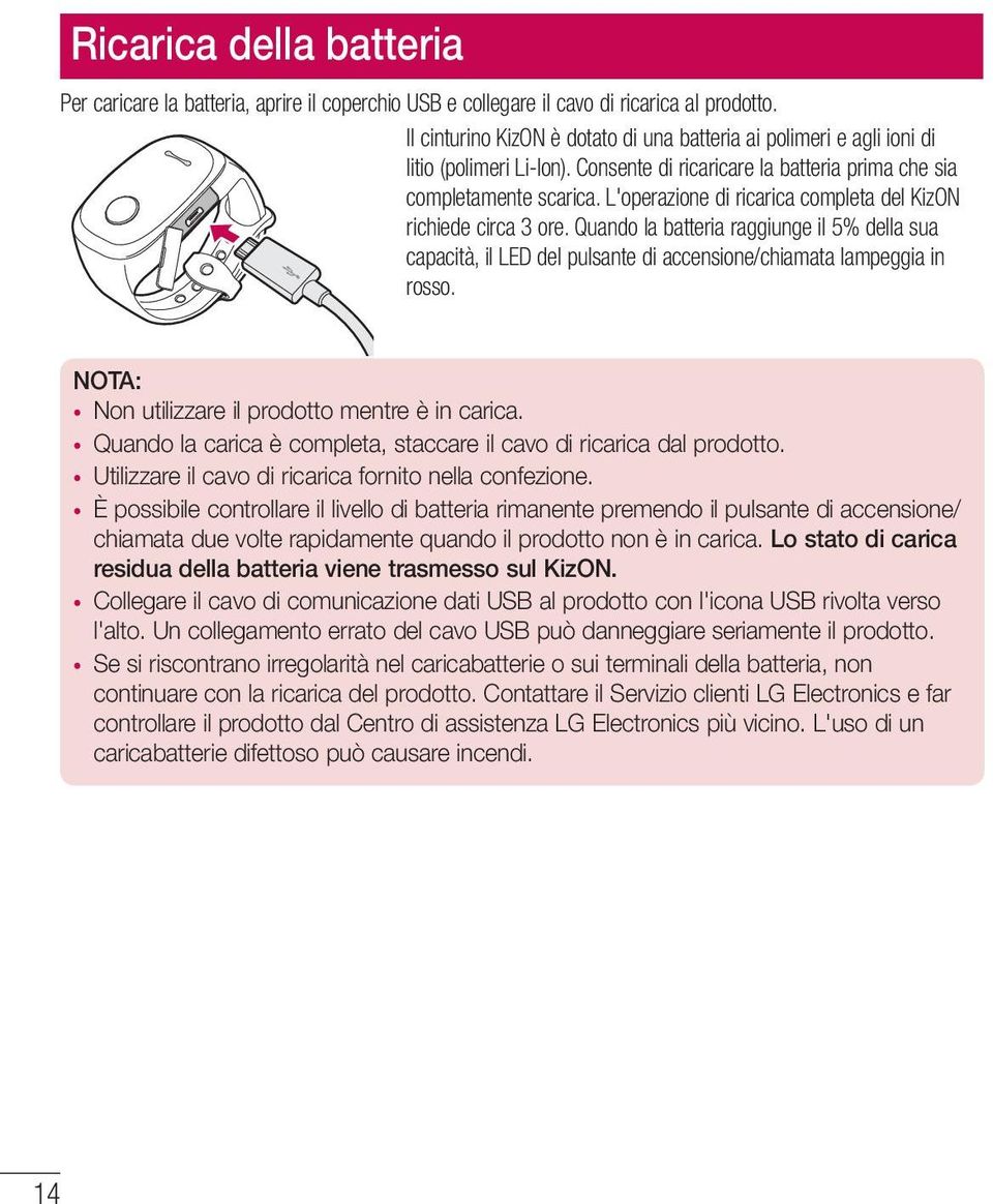 L'operazione di ricarica completa del KizON richiede circa 3 ore. Quando la batteria raggiunge il 5% della sua capacità, il LED del pulsante di accensione/chiamata lampeggia in rosso.