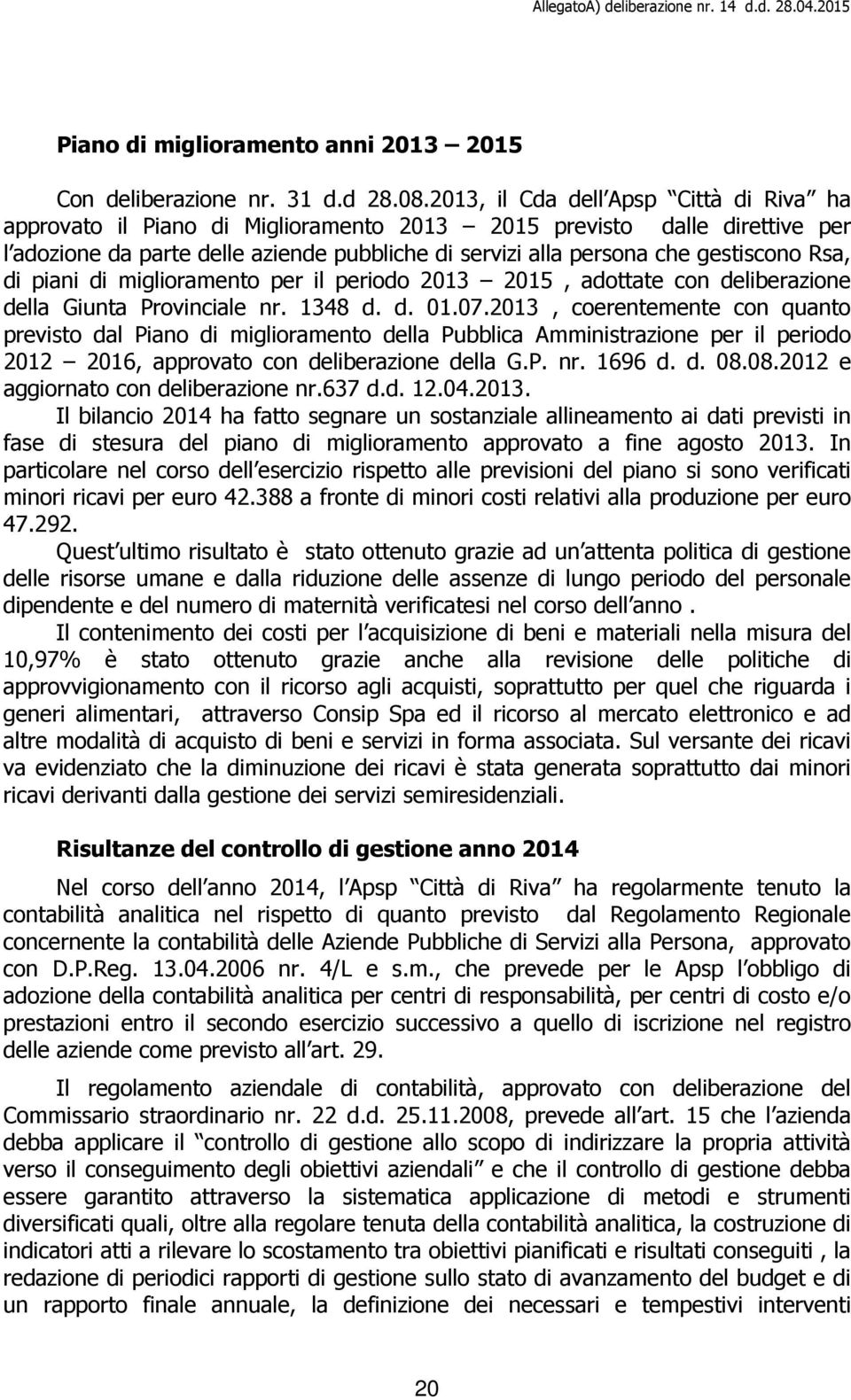 Rsa, di piani di miglioramento per il periodo 2013 2015, adottate con deliberazione della Giunta Provinciale nr. 1348 d. d. 01.07.