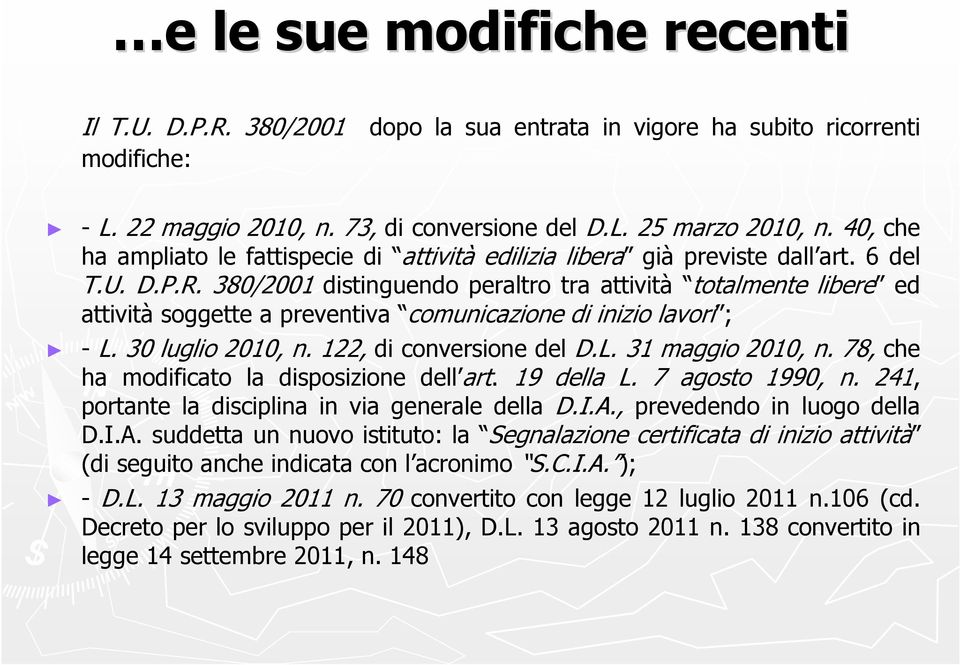 380/2001 distinguendo peraltro tra attività totalmente libere ed attività soggette a preventiva comunicazione di inizio lavori ; - L. 30 luglio 2010, n. 122, di conversione del D.L. 31 maggio 2010, n.