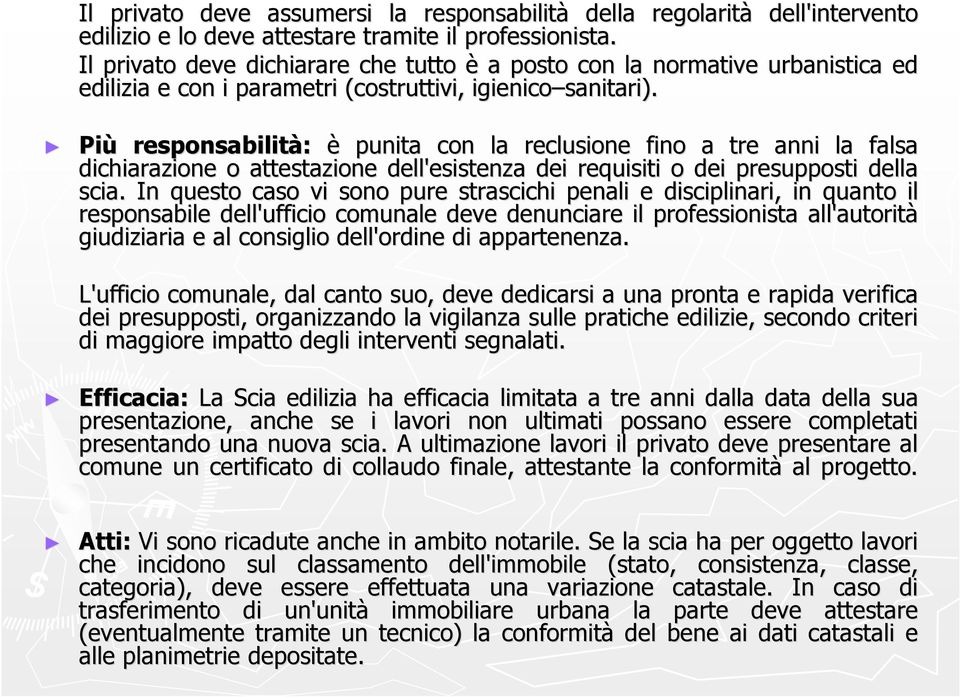 Più responsabilità: è punita con la reclusione fino a tre anni la falsa dichiarazione o attestazione dell'esistenza dei requisiti o dei presupposti della scia.