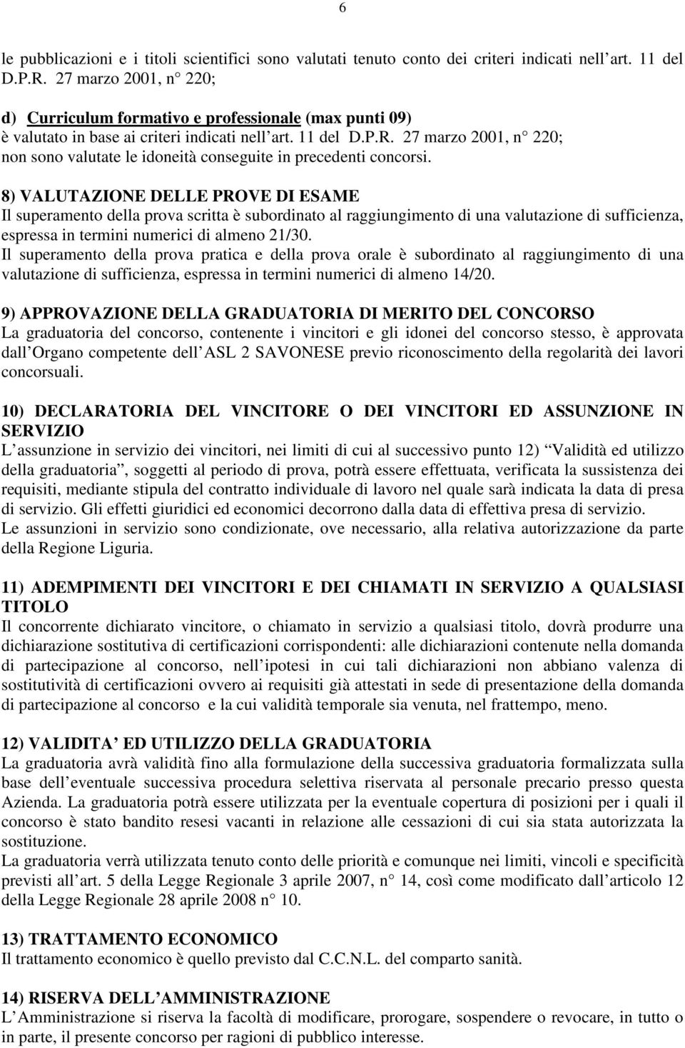 27 marzo 2001, n 220; non sono valutate le idoneità conseguite in precedenti concorsi.