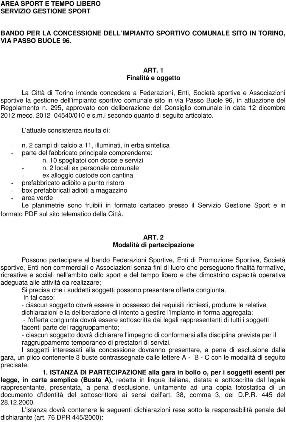 attuazione del Regolamento n. 295, approvato con deliberazione del Consiglio comunale in data 12 dicembre 2012 mecc. 2012 04540/010 e s.m.i secondo quanto di seguito articolato.