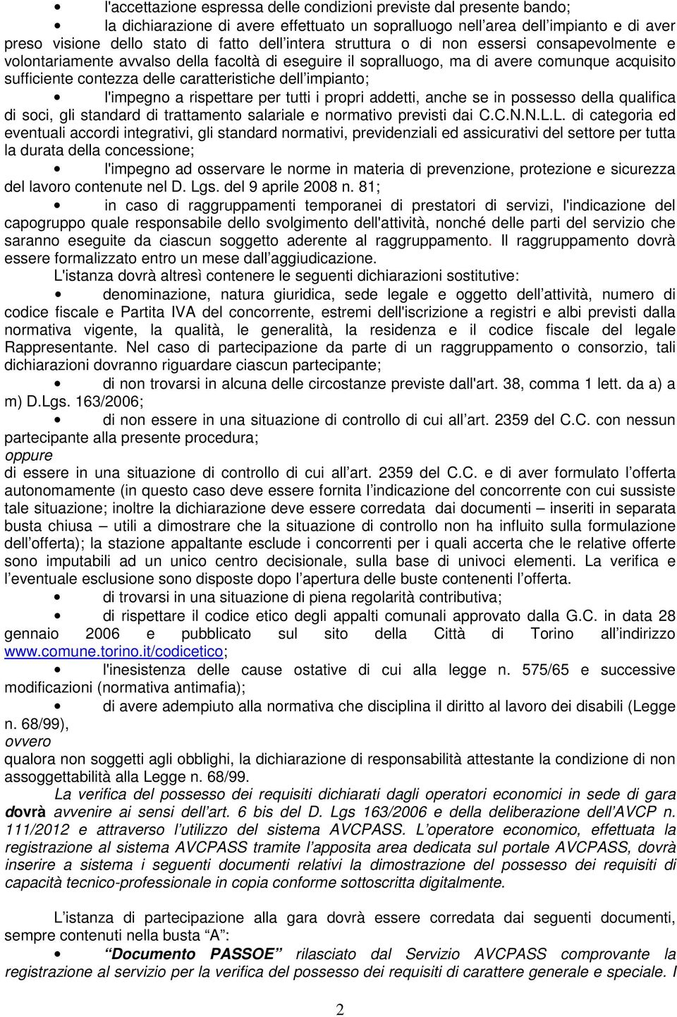 impianto; l'impegno a rispettare per tutti i propri addetti, anche se in possesso della qualifica di soci, gli standard di trattamento salariale e normativo previsti dai C.C.N.N.L.