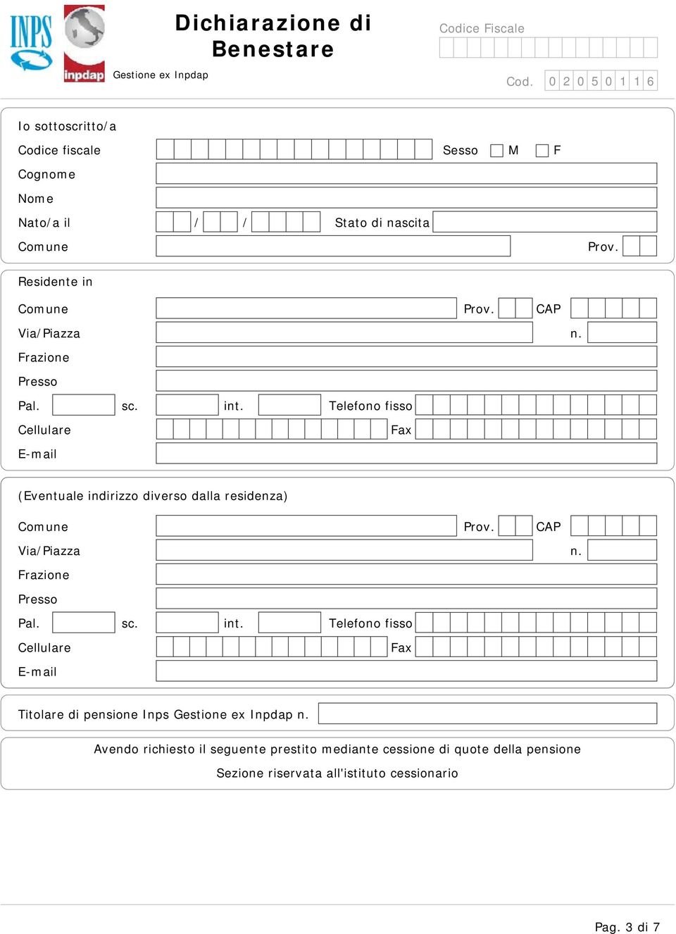 CAP Via/Piazza n. Frazione Presso Pal. sc. int. Cellulare E-mail Titolare di pensione Inps Gestione ex Inpdap n.