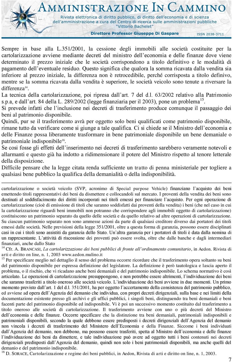 le società corrispondono a titolo definitivo e le modalità di pagamento dell eventuale residuo.