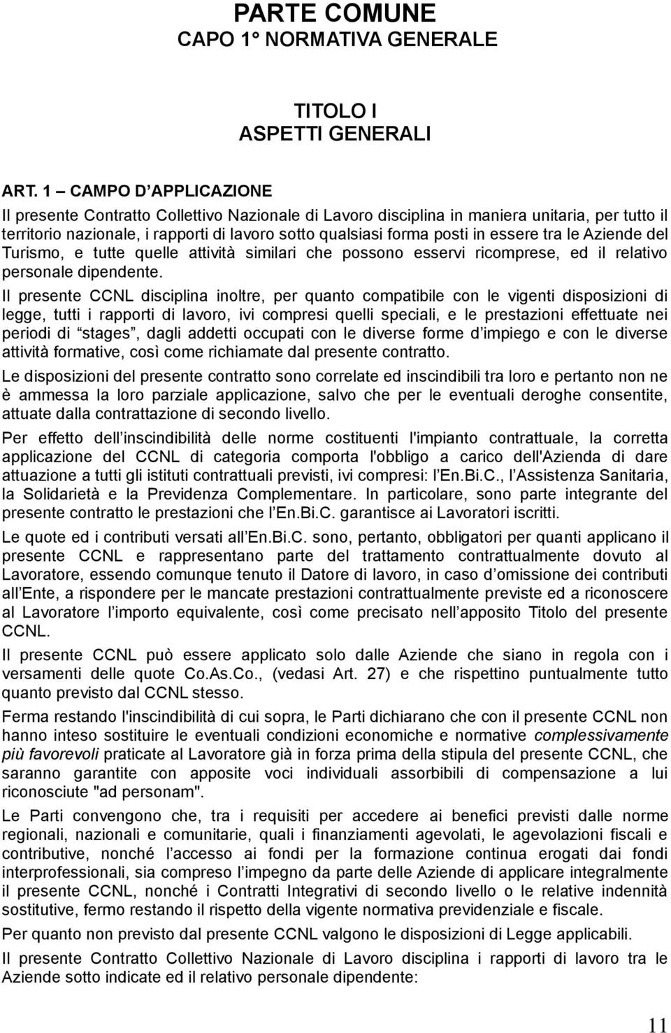 essere tra le Aziende del Turismo, e tutte quelle attività similari che possono esservi ricomprese, ed il relativo personale dipendente.