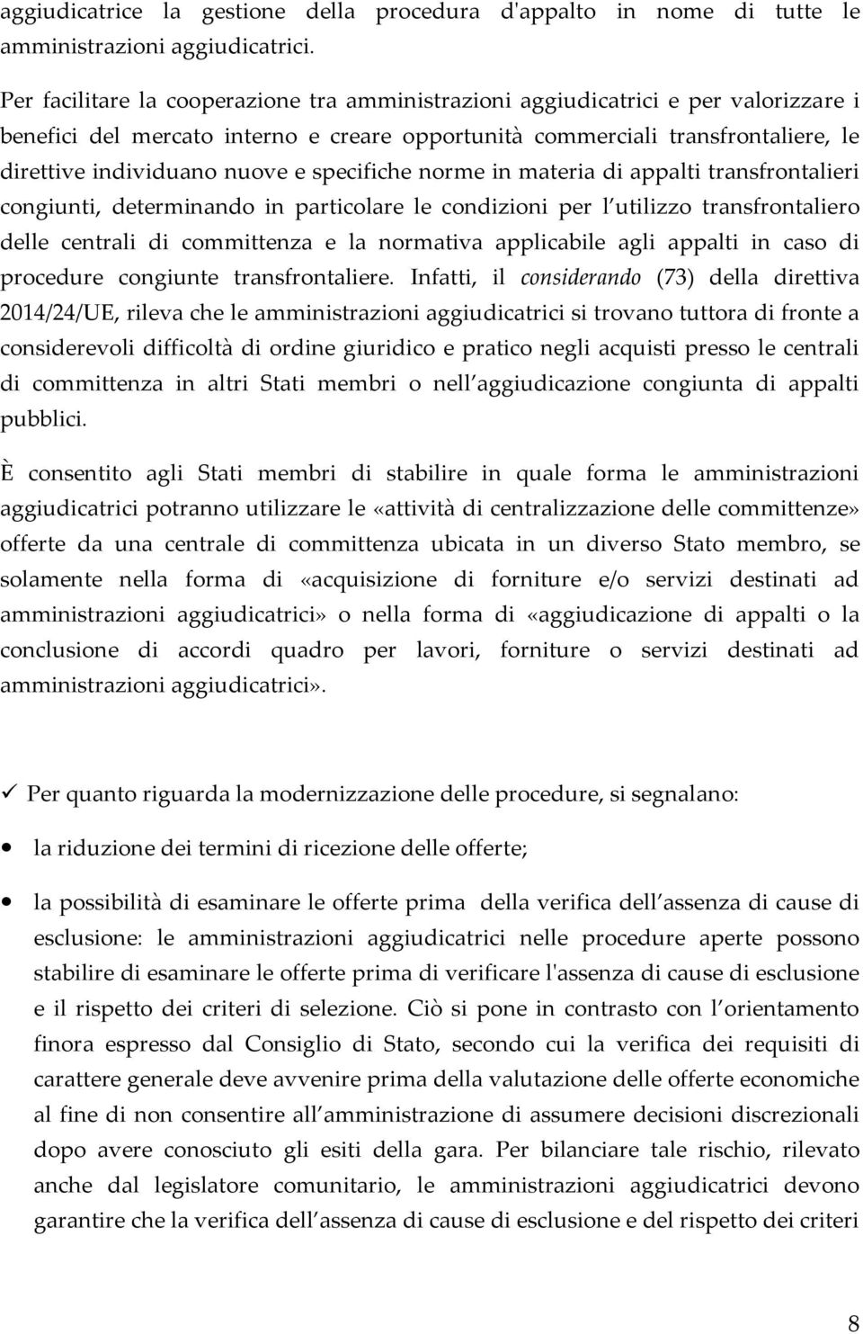 specifiche norme in materia di appalti transfrontalieri congiunti, determinando in particolare le condizioni per l utilizzo transfrontaliero delle centrali di committenza e la normativa applicabile