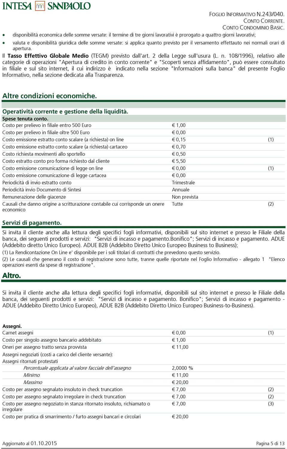 i normali orari di apertura. Il Tasso Effettivo Globale Medio (TEGM) previsto dall'art. 2 della Legge sull'usura (L. n. 108/1996), relativo alle categorie di operazioni "Apertura di credito in conto