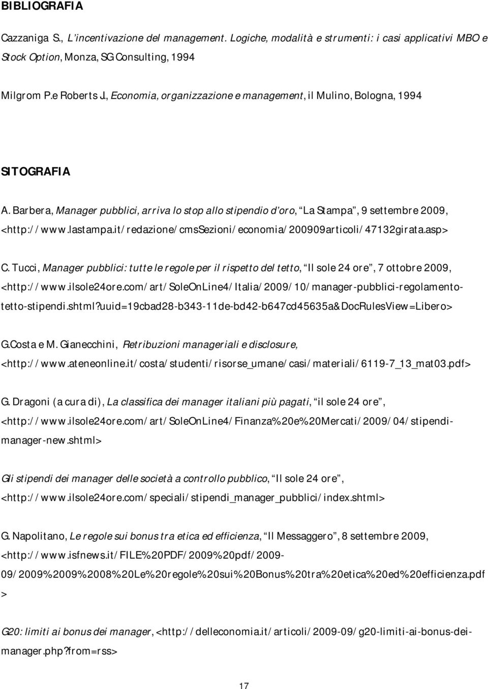 it/redazione/cmssezioni/economia/200909articoli/47132girata.asp> C. Tucci, Manager pubblici: tutte le regole per il rispetto del tetto, Il sole 24 ore, 7 ottobre 2009, G.Costa e M.