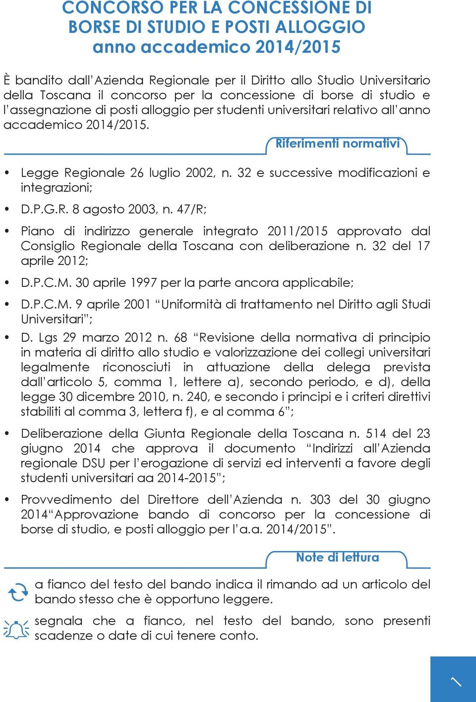 32 e successive modificazioni e integrazioni; D.P.G.R. 8 agosto 2003, n. 47/R; Piano di indirizzo generale integrato 2011/2015 approvato dal Consiglio Regionale della Toscana con deliberazione n.