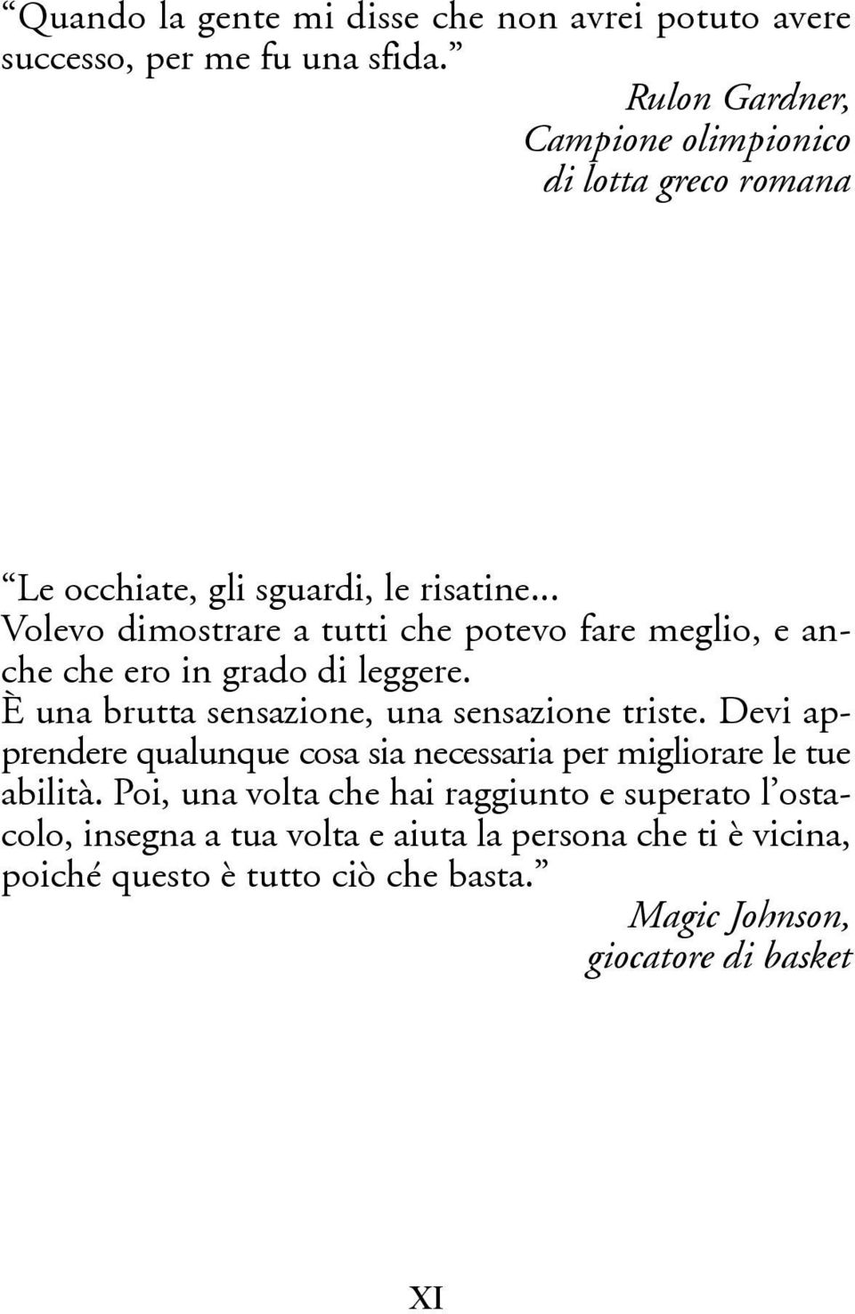 .. Volevo dimostrare a tutti che potevo fare meglio, e anche che ero in grado di leggere. È una brutta sensazione, una sensazione triste.