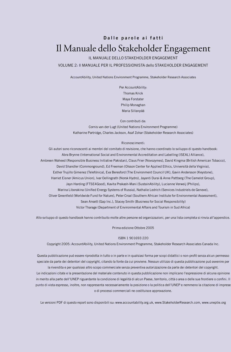 Lugt (United Nations Environment Programme) Katharine Partridge, Charles Jackson, Asaf Zohar (Stakeholder Research Associates) Riconoscimenti: Gli autori sono riconoscenti ai membri del comitato di