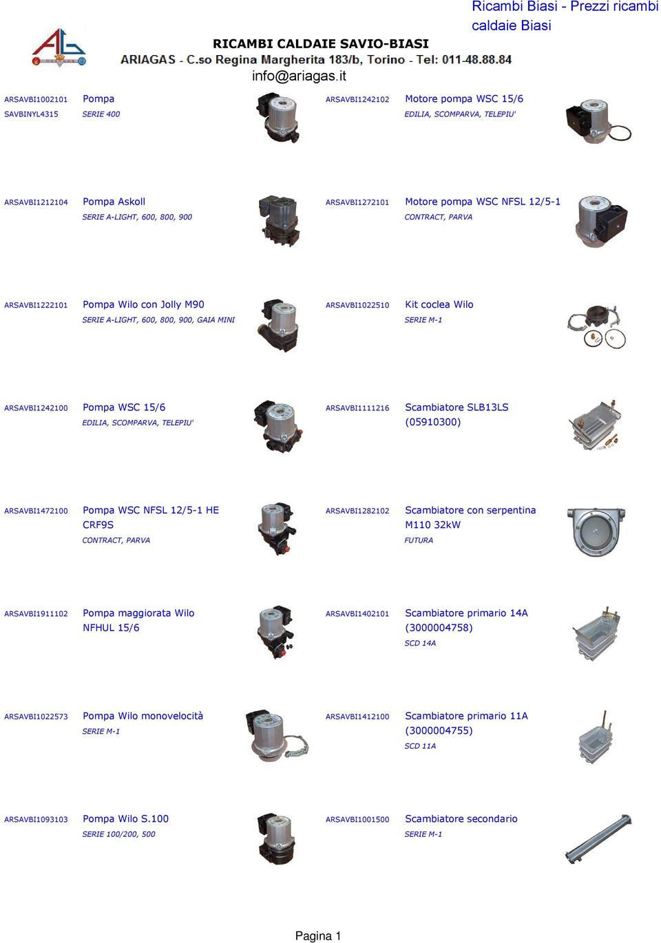 Scambiatore SLB13LS EDILIA, SCOMPARVA, TELEPIU' (05910300) ARSAVBI1472100 Pompa WSC NFSL 12/5-1 HE ARSAVBI1282102 Scambiatore con serpentina CRF9S M110 32kW CONTRACT, PARVA FUTURA ARSAVBI1911102