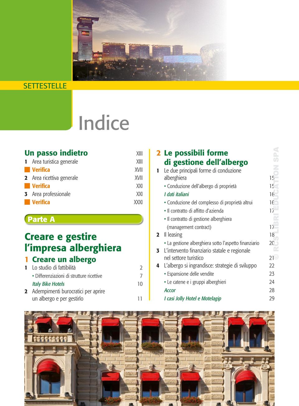 Le possibili forme di gestione dell albergo 1 Le due principali forme di conduzione alberghiera 15 Conduzione dell albergo di proprietà 15 I dati italiani 16 Conduzione del complesso di proprietà