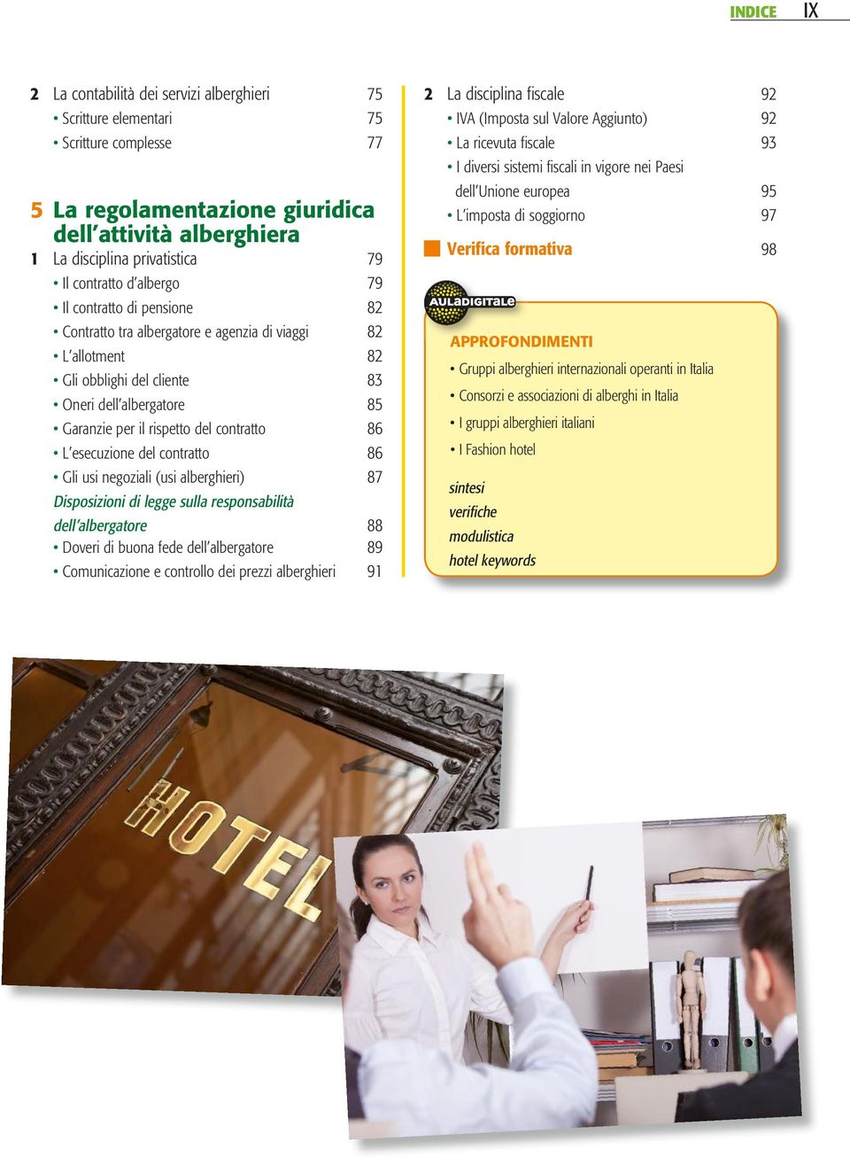 contratto 86 L esecuzione del contratto 86 Gli usi negoziali (usi alberghieri) 87 Disposizioni di legge sulla responsabilità dell albergatore 88 Doveri di buona fede dell albergatore 89 Comunicazione