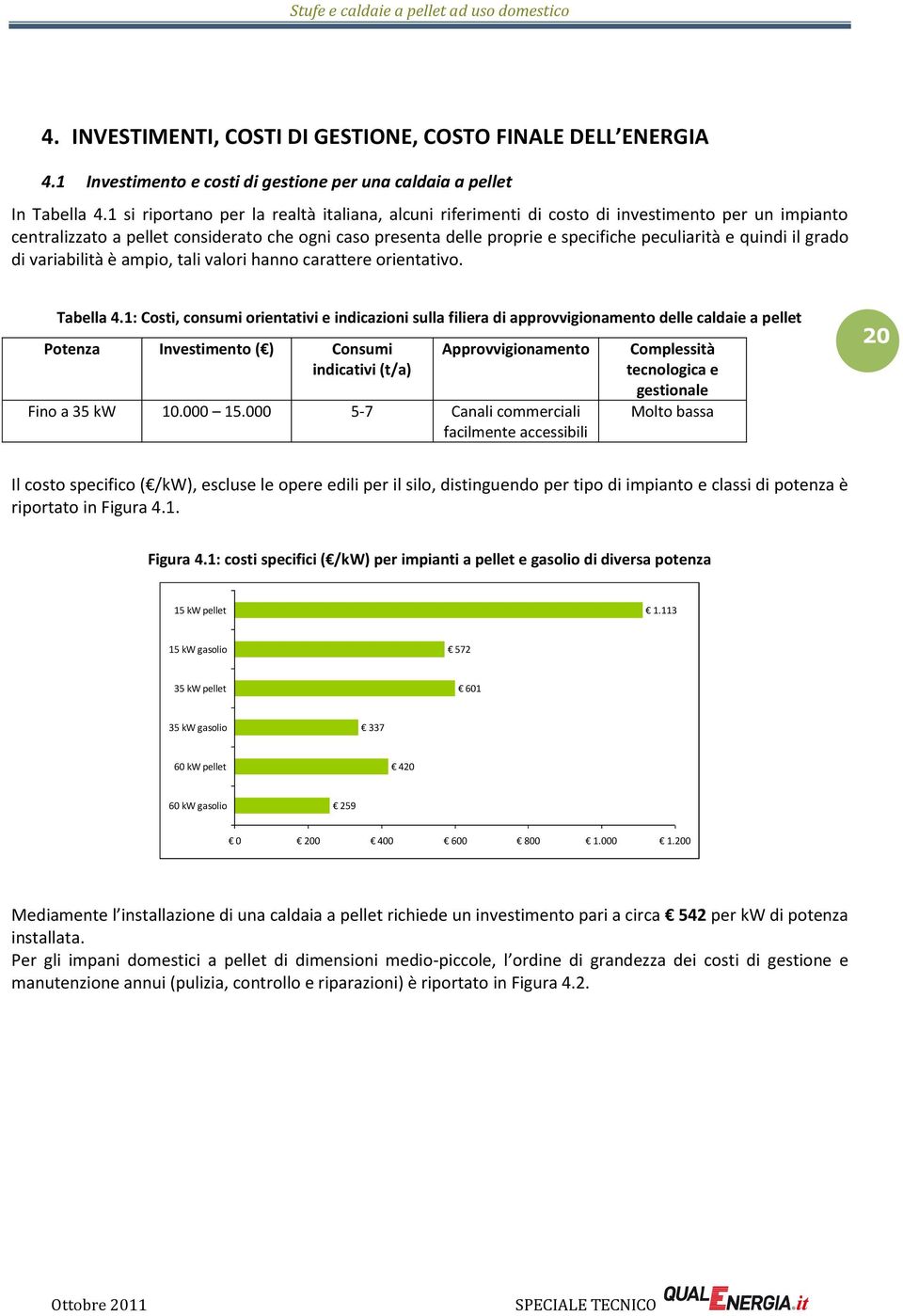 quindi il grado di variabilità è ampio, tali valori hanno carattere orientativo. Tabella 4.